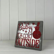 Baby it's Cold Outside Sign 20cm x 20cm x 1.7cm/3.5cm