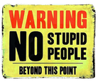 Metal Advertising Wall Sign - Warning No Stupid People Beyond This Point - Price Crash Furniture