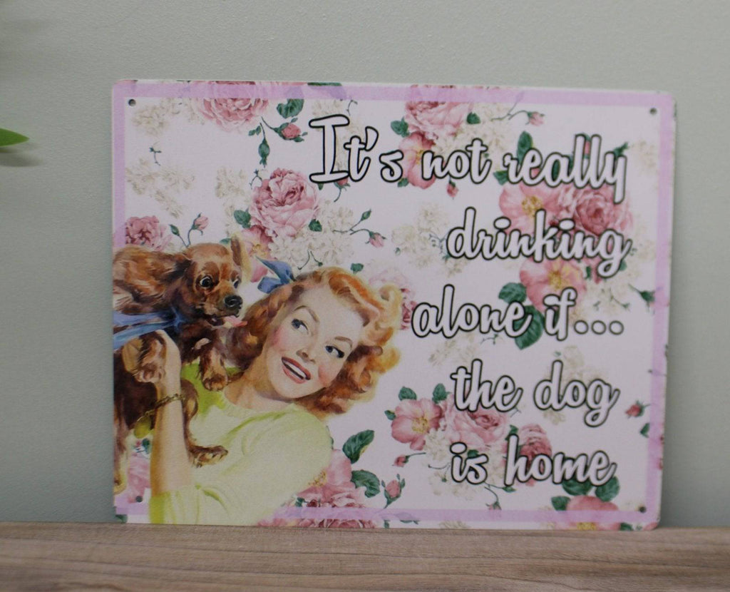 Vintage Metal Sign - Retro Art - It's Not Really Drinking Alone If The Dog Is Home - Price Crash Furniture