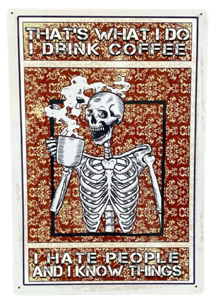 Metal Advertising Wall Sign - Skeleton, That's What I Do, I Drink Coffee Hate People And I Know Things - Price Crash Furniture